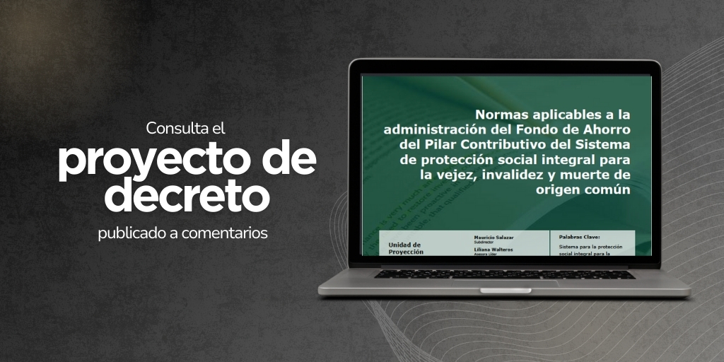 Unidad de Regulación Financiera publica proyecto de decreto que establece las normas para la administración del FAPC del Sistema de Protección Social Integral para la Vejez, Invalidez y Muerte de Origen Común.