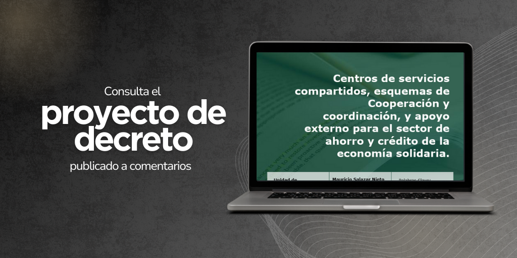 Proyecto de decreto relacionado con los centros de servicios compartidos, esquemas de cooperación y coordinación, y apoyo externo para organizaciones de la economía solidaria que prestan servicios de ahorro y crédito