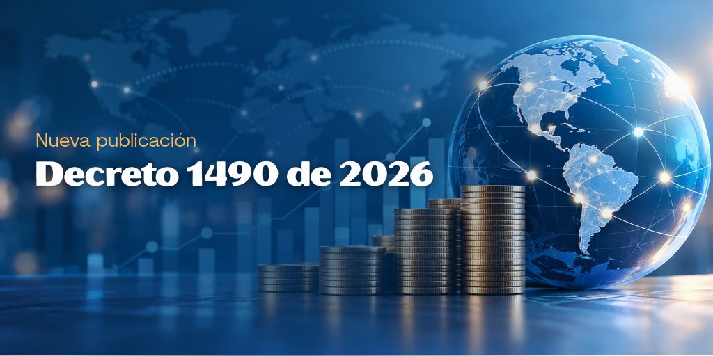 Nueva publicación: Decreto 1490 de 2026. Imagen alusiva a inversiones financieras en el exterior, con un globo terráqueo, conexiones internacionales, gráficos ascendentes y pilas de monedas.