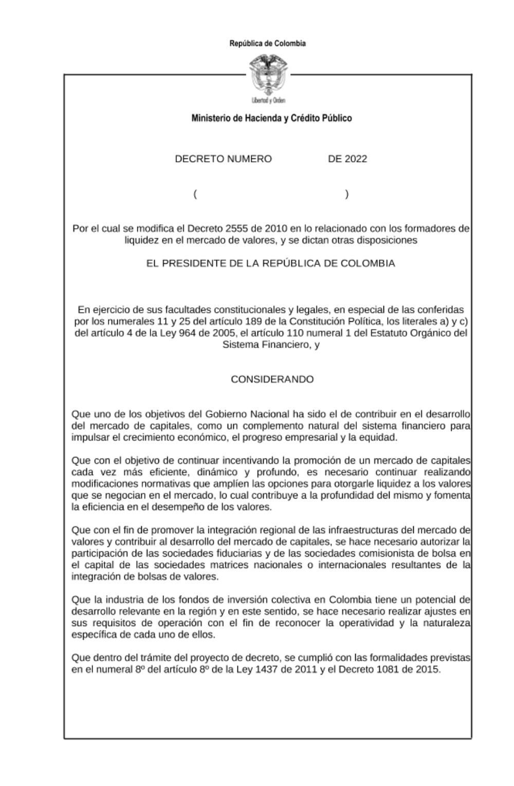"Por el cual se modifica el Decreto 2555 de 2010 en lo relacionado con los formadores de liquidez en el mercado de valores, y se dictan otras disposiciones". Se recibirán comentarios hasta el 11 de marzo de 2022 a los correos dmesa@urf.gov.co, maya@minhacienda.gov.co y hguerrer@urf.gov.co.
